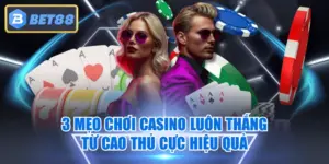 3 Mẹo Chơi Casino Luôn Thắng Từ Cao Thủ Cực Hiệu Quả