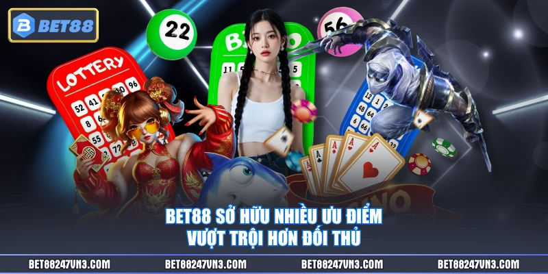BET88 sở hữu nhiều ưu điểm vượt trội hơn đối thủ
