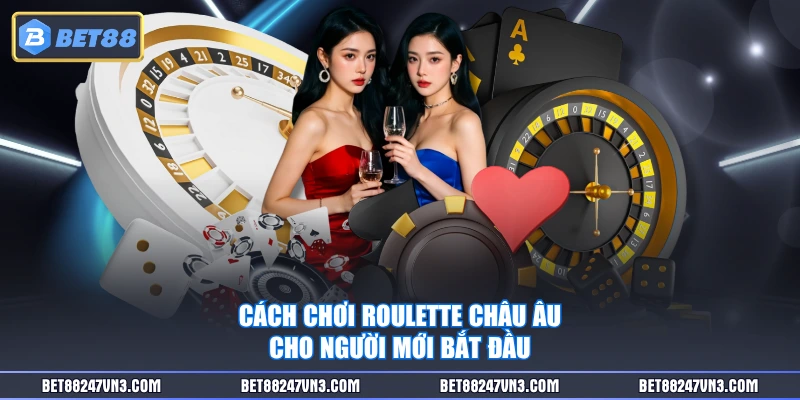 Cách chơi Roulette châu Âu cho người mới bắt đầu