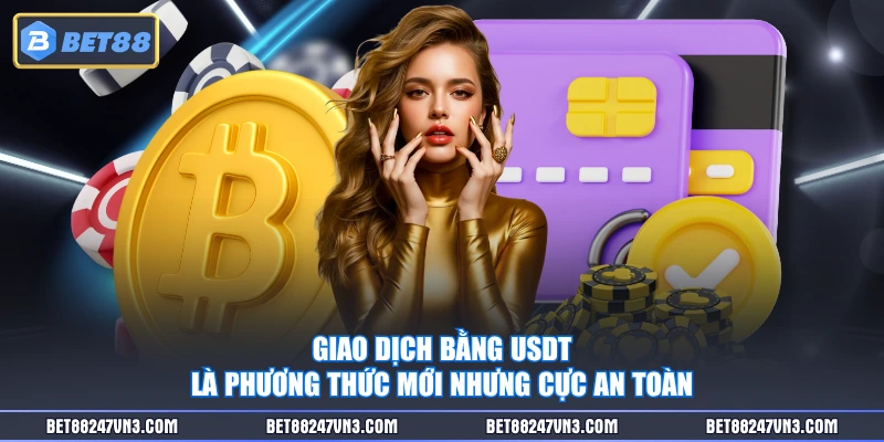 Giao dịch bằng USDT là phương thức mới nhưng cực an toàn