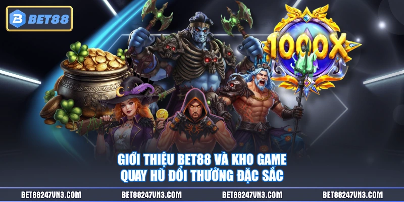 Giới thiệu BET88 và kho game quay hũ đổi thưởng đặc sắc