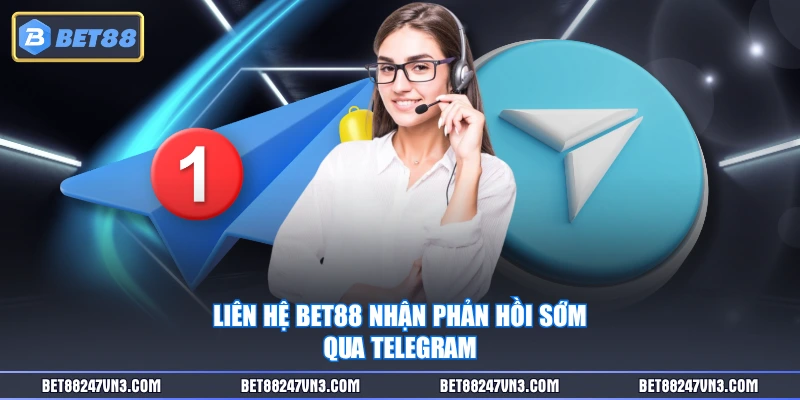 Liên hệ BET88 nhận phản hồi sớm qua Telegram