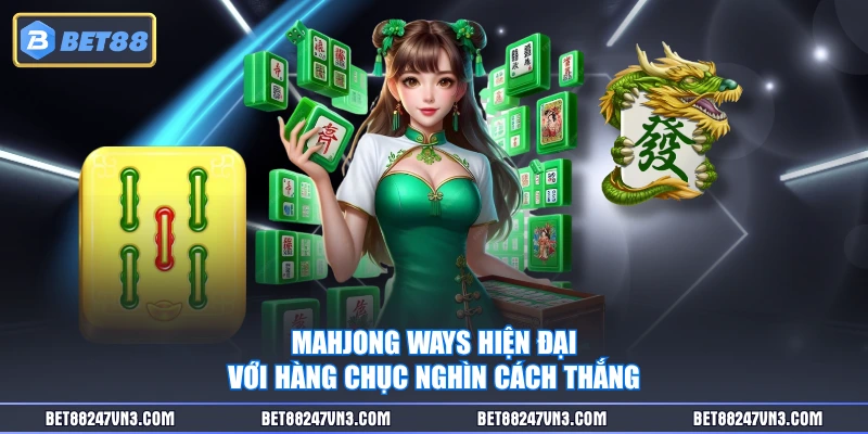 Mahjong Ways hiện đại với hàng chục nghìn cách thắng