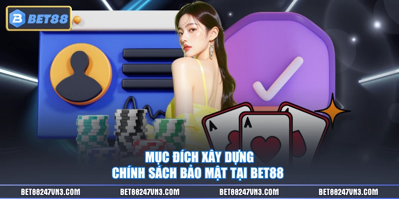 Mục đích xây dựng chính sách bảo mật tại BET88