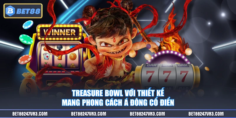 Treasure Bowl với thiết kế mang phong cách Á Đông cổ điển