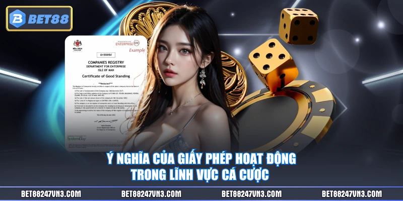 Ý nghĩa của giấy phép hoạt động trong lĩnh vực cá cược